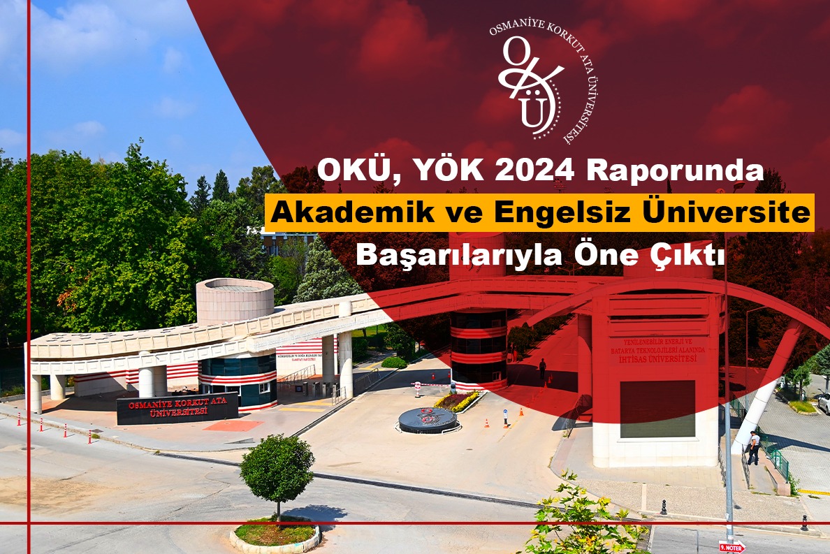 OKÜ, YÖK 2024 Raporunda Akademik ve Engelsiz Üniversite Başarılarıyla Öne Çıktı