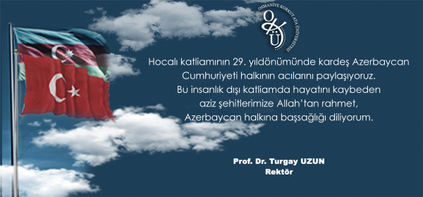 Üniversitemiz Rektörü Prof. Dr. Turgay Uzun'un Hocalı Katliamı Mesajı