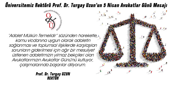 Üniversitemiz Rektörü Prof. Dr. Turgay Uzun'un 5 Nisan Avukatlar Günü Mesajı