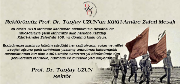 Rektörümüz Prof. Dr. Turgay UZUN'un Kûtü'l-Amâre Zaferi Mesajı