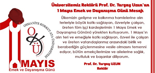 Üniversitemiz Rektörü Prof. Dr. Turgay Uzun'un 1 Mayıs Emek ve Dayanışma Günü Mesajı