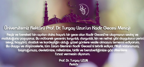 Üniversitemiz Rektörü Prof. Dr. Turgay Uzun'un Kadir Gecesi Mesajı