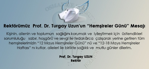 Rektörümüz Prof. Dr. Turgay UZUN'un Hemşireler Günü Mesajı