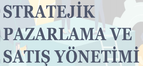 Stratejik Pazarlama ve Satış Yönetimi