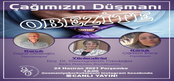 Bölümümüz Öğretim Üyelerinden Doç. Dr. Ümmügülsüm Candeğer\'in Yönlendirici Olarak Katılacağı Çağımızın Düşmanı Obezite Başlıklı Program