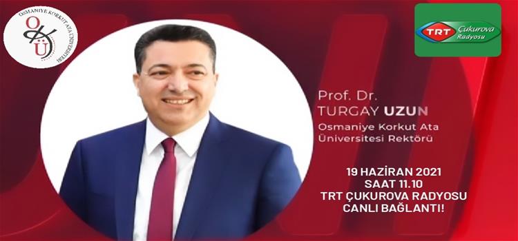 Rektörümüz Prof. Dr. Turgay Uzun, TRT Çukurova Radyosu Yayınına Katıldı