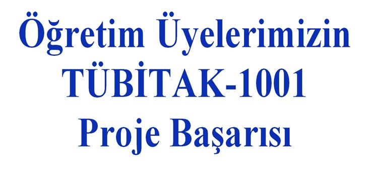 Öğretim üyelerimizin TÜBİTAK-1001 proje başarısı